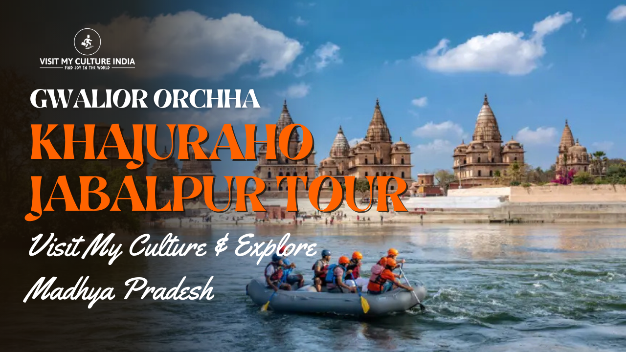 Gwalior Orchha Khajuraho Jabalpur Tour 2025 | Visit My Culture & Explore Madhya Pradesh
